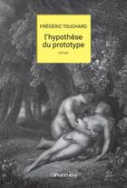 Couverture du livre « L'hypothèse du prototype » de Frederic Touchard aux éditions Calmann-levy