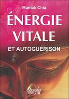 Couverture du livre « Énergie vitale et autoguerison » de Mantak Chia aux éditions Dangles