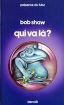 Couverture du livre « Qui va la? » de Bob Shaw aux éditions Denoel