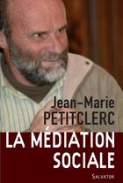 Couverture du livre « Pratiquer la médiation sociale » de Jean-Marie Petitclerc aux éditions Salvator