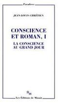 Couverture du livre « Conscience et roman Tome 1 ; la conscience au grand jour » de Jean-Louis Chretien aux éditions Minuit