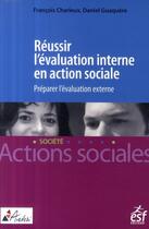 Couverture du livre « Réussir l'évaluation interne en action sociale ; préparer l'évaluation externe » de Charleaux aux éditions Esf Social