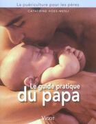 Couverture du livre « Le guide pratique du papa » de Catherine Hoss-Mesli aux éditions Vigot