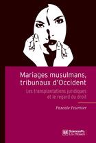 Couverture du livre « Mariages musulmans, tribunaux d'Occident ; les transplantations juridiques et le regard du droit » de Pascale Fournier aux éditions Presses De Sciences Po