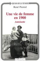 Couverture du livre « Une vie de femme en 1900 : Antoinette » de René Proriol aux éditions L'harmattan