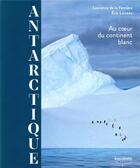 Couverture du livre « L'Antarctique, au coeur du continent blanc » de Eric Loizeau et Laurence De La Ferriere aux éditions Gallimard-loisirs