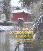 Couverture du livre « Le jardin d'agronomie tropicale - de l'agriculture coloniale au developpement durable » de Leveque/Griffon aux éditions Actes Sud