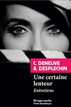 Couverture du livre « Une certaine lenteur ; entretien » de Catherine Deneuve et Arnaud Desplechin aux éditions Rivages
