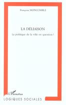 Couverture du livre « La deliaison - la politique de la ville en question ? » de Francoise Moncomble aux éditions L'harmattan