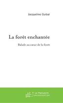 Couverture du livre « La foret enchantee » de Jacqueline Guibal aux éditions Editions Le Manuscrit