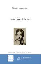 Couverture du livre « Sans droit à la vie » de Simon Grunwald aux éditions Le Manuscrit