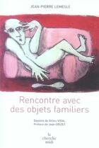 Couverture du livre « Rencontre avec des objets familiers » de Jean-Pierre Lemesle aux éditions Cherche Midi