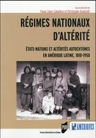 Couverture du livre « Régimes nationaux d'altérité ; Etats-nations et altérités autochtones en Amérique latine, 1810-1950 » de Paulo Lopez-Caballero et Christophe Giudicelli et Collectif aux éditions Pu De Rennes