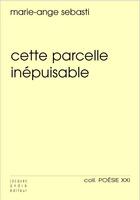 Couverture du livre « Cette parcelle inepuisable » de Marie-Ange Sebasti aux éditions Jacques Andre