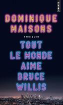 Couverture du livre « Tout le monde aime Bruce Willis » de Dominique Maisons aux éditions Points