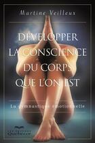 Couverture du livre « Développer la conscience du corps que l'on est » de Martine Veilleux aux éditions Quebecor