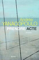 Couverture du livre « Prendre acte » de Andree Yanacopoulo aux éditions Boreal