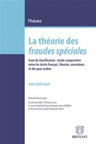 Couverture du livre « Lala théorie des fraudes spéciales ; essai de classification : étude comparative entre les droits français, libanais, musulman, et des pays arabes » de Dani Rafic Itani aux éditions Bruylant