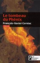 Couverture du livre « Le tombeau du phénix » de Francois-Xavier Cerniac aux éditions Les Nouveaux Auteurs