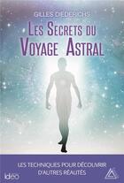 Couverture du livre « Les secrets du voyage astral » de Gilles Diederichs aux éditions Ideo