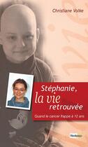 Couverture du livre « Stéphanie la vie retrouvée » de Volke Christiane aux éditions La Maison De La Bible