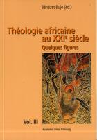 Couverture du livre « Théologie africaine au XXIe siècle ; quelques figures » de Benezet Bujo aux éditions Academic Press Fribourg