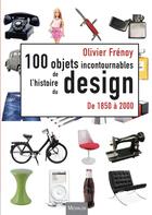 Couverture du livre « Les 100 objets incontournables de l'histoire du design de 1850 à 2000 » de Olivier Frenoy aux éditions Michalon