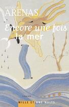 Couverture du livre « Encore une fois la mer » de Arenas-R aux éditions Mille Et Une Nuits