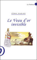 Couverture du livre « Le veau d'or invisible » de Haquart Cedric aux éditions Le Publieur
