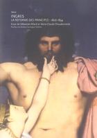 Couverture du livre « Ingres ; la reforme des principes 1806-1834 » de Marie-Claude Chaudonneret et Sebastien Allard aux éditions Fage