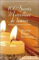 Couverture du livre « 100 secrets merveilleux de lumière ; recettes pour tous les jours » de Christophe Lombardi aux éditions Bussiere
