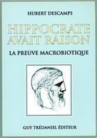 Couverture du livre « Hippocrate avait raison - La preuve macrobiotique » de Descamps Hubert aux éditions Guy Trédaniel