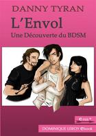 Couverture du livre « L'envol ; une découverte du BDSM » de Danny Tyran aux éditions Dominique Leroy