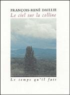 Couverture du livre « Le ciel sur la colline » de Daillie F aux éditions Le Temps Qu'il Fait