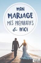 Couverture du livre « Mon mariage, mes préparatifs et moi » de Mathilde De Jamblinne aux éditions La Boite A Pandore