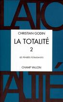 Couverture du livre « La totalite t.2 ; les pensées totalisantes » de Christian Godin aux éditions Champ Vallon