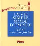 Couverture du livre « La vie simple : mode d'emploi ; spécial mères de famille » de Elaine St James aux éditions First
