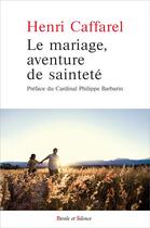 Couverture du livre « Le mariage, aventure de sainteté » de Henri Caffarel aux éditions Parole Et Silence