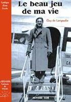 Couverture du livre « Le beau jeu de ma vie ; cantique d'une escale » de Guy De Larigaudie aux éditions Elor