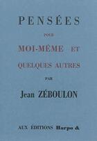 Couverture du livre « Pensées pour moi-même & quelques autres » de Jean Zeboulon aux éditions Harpo & Editions