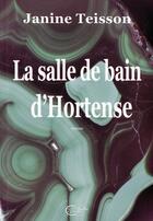 Couverture du livre « La salle de bain d'Hortense » de Janine Teisson aux éditions Chevre Feuille Etoilee