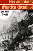 Couverture du livre « Mes anecdotes d'ancien cheminot » de Jean-Marie Nouel aux éditions Montagnes Noires
