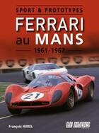 Couverture du livre « Sport & prototypes ; Ferrari au Mans 1961-1967 » de Francois Hurel aux éditions Le Mans Racing
