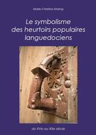 Couverture du livre « Le symbolisme des heurtoirs populaires languedociens ; du XVe au XXe siècle » de Marie-Christine Matray aux éditions Matray