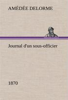 Couverture du livre « Journal d'un sous-officier, 1870 » de Delorme Amedee aux éditions Tredition