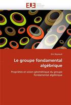 Couverture du livre « Le groupe fondamental algebrique » de Reynaud-E aux éditions Editions Universitaires Europeennes