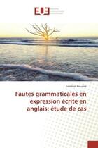 Couverture du livre « Fautes grammaticales en expression ecrite en anglais: etude de cas » de Kouame aux éditions Editions Universitaires Europeennes