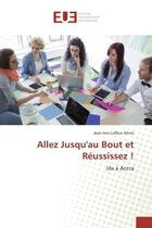 Couverture du livre « Allez jusqu'au bout et reussissez ! - jila a accra » de Ahissi Jean-Ives aux éditions Editions Universitaires Europeennes