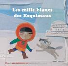 Couverture du livre « Les mille blancs des esquimaux » de Madalena Matoso et Isabel Minhos Martins aux éditions Oqo