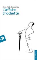 Couverture du livre « L'affaire Crochette » de Jean-Noel Jeanneney aux éditions Portaparole